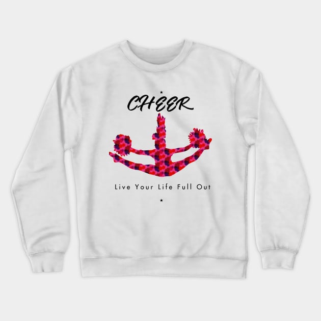 Cheer, Live Your Life Full Out Crewneck Sweatshirt by laurie3